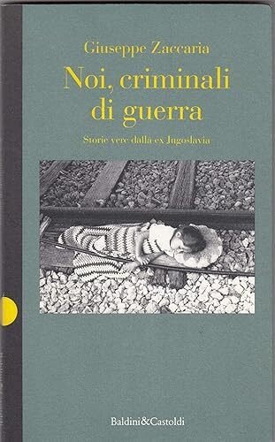 Noi, criminali di guerra. Storie vere della ex Jugoslavia