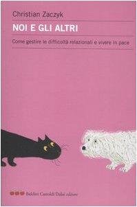 Noi e gli altri. Come gestire le difficoltà relazionali e …