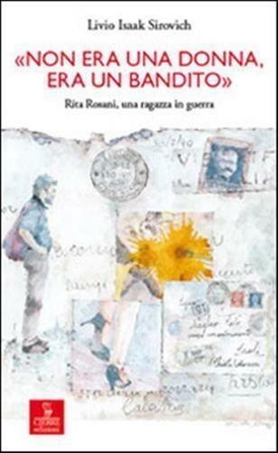 «Non era una donna, era un bandito». Rita Rosani, una …