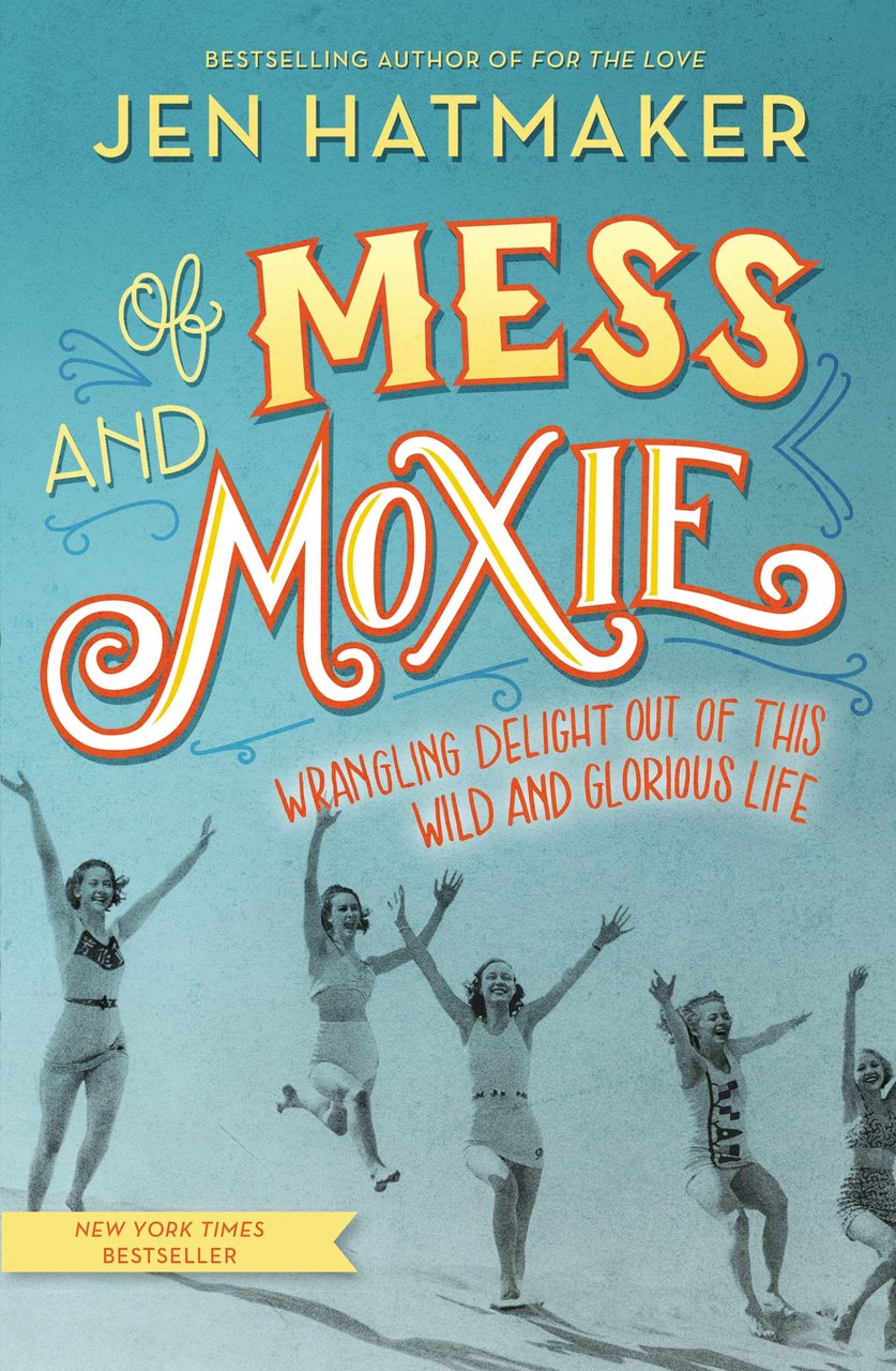Of Mess and Moxie: Wrangling Delight Out of This Wild …