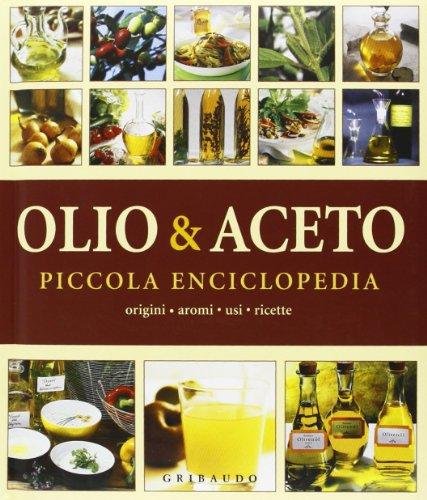 Olio &amp; aceto. Piccola enciclopedia