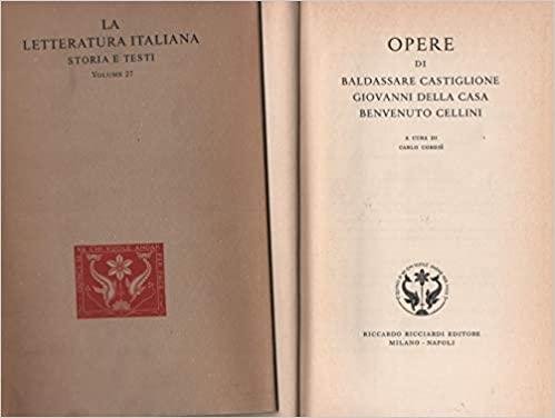 Opere di Baldassare Castiglione, Giovanni Della Casa, Benvenuto Cellini. Vol. …