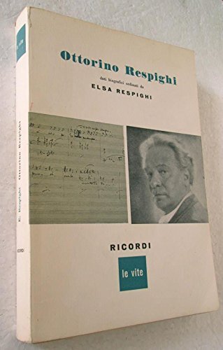 OTTORINO RESPIGHI Dati biografici ordinati da Elsa Respighi | Immagine principale