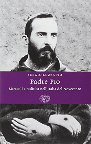Padre Pio. Miracoli e politica nell'Italia del Novecento | Immagine principale