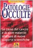 Patologie occulte. Le cause del cancro e di altre malattie …