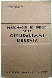 PERSONAGGI ED EPISODI DELLA GERUSALEMME LIBERATA,RIASSUNTO