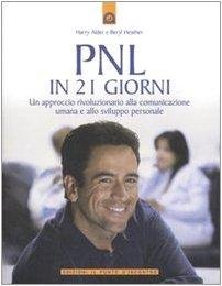 PNL in 21 giorni. Un approccio rivoluzionario alla comunicazione umana …