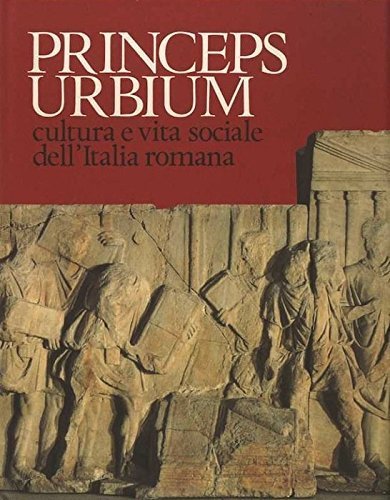 Princeps Urbium: cultura e vita sociale dell'Italia romana.