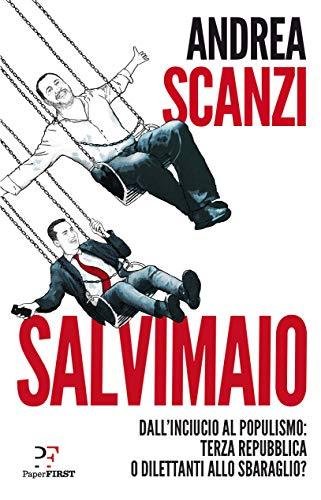 Salvimaio. Dall'inciucio al populismo: terza Repubblica o dilettanti allo sbaraglio?