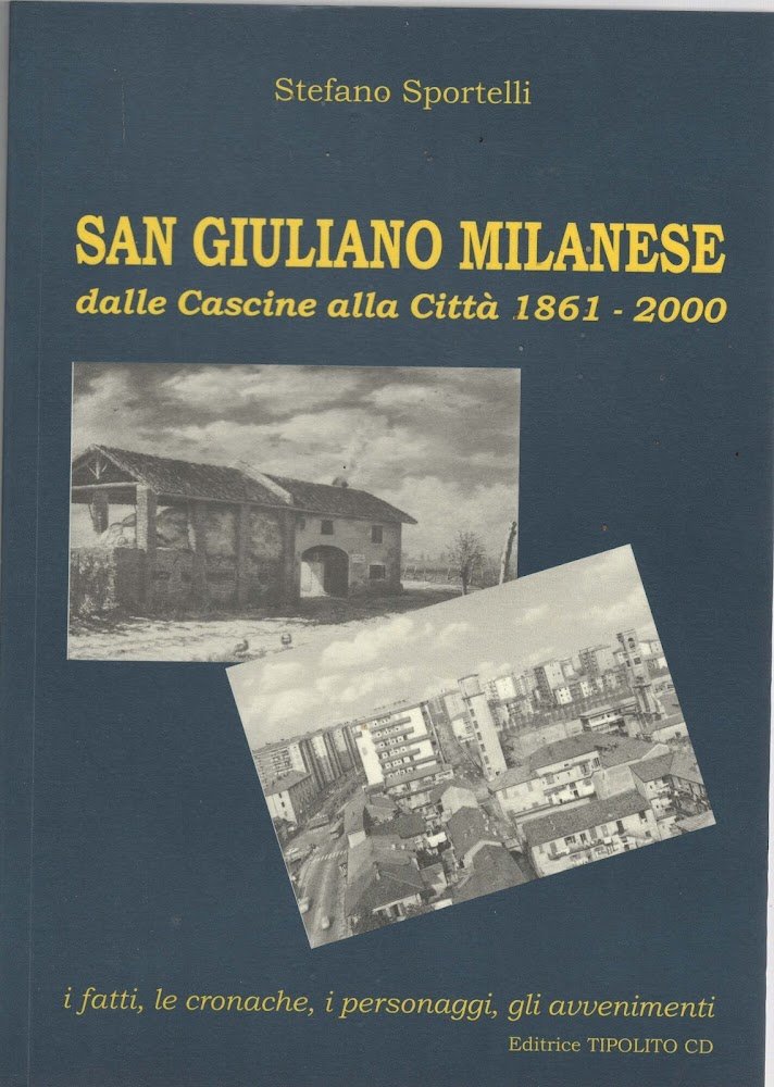 SAN GIULIANO MILANESE DALLE CASCINE ALLA CITTA ' 1861-2000