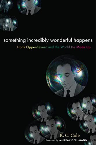 Something Incredibly Wonderful Happens: Frank Oppenheimer and the World He …