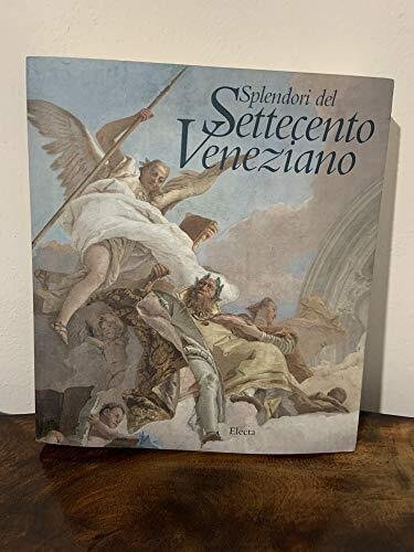 Splendori del Settecento veneziano. Catalogo della mostra (Venezia, 1995). Ediz. …