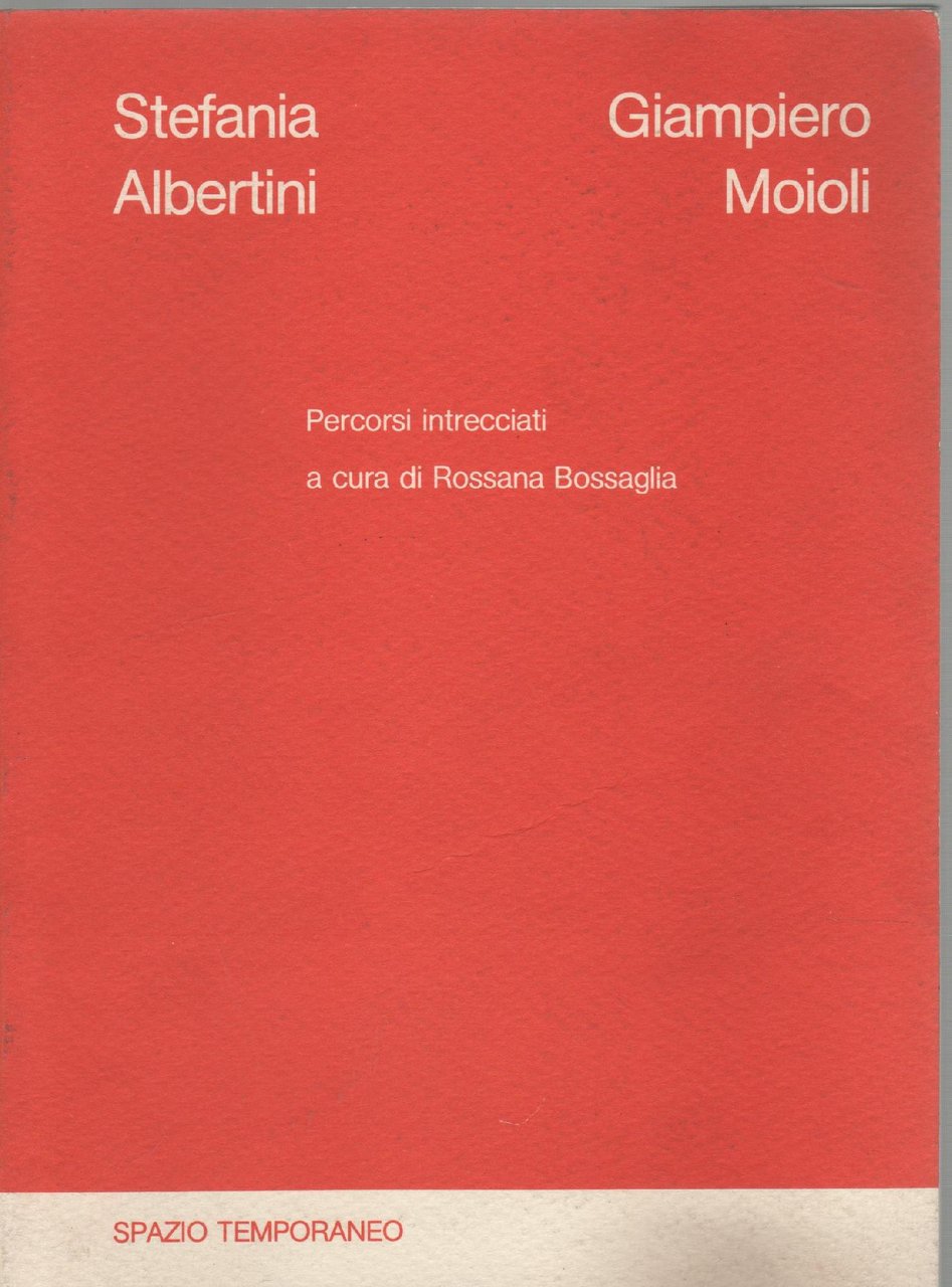 Stefania Albertini, Giampiero Moioli. Percorsi intrecciati a cura di Rossana …