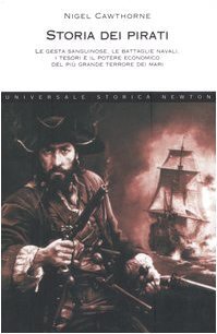 Storia dei pirati. Le gesta sanguinose, le battaglie navali, i …