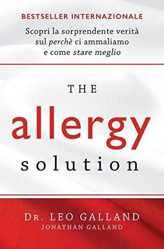 The allergy solution. Scopri la sorprendente verità sul perché ci …