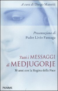 Tutti i messaggi di Medjugorje. 30 anni con la Regina …