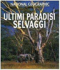 Ultimi paradisi selvaggi. Ediz. illustrata