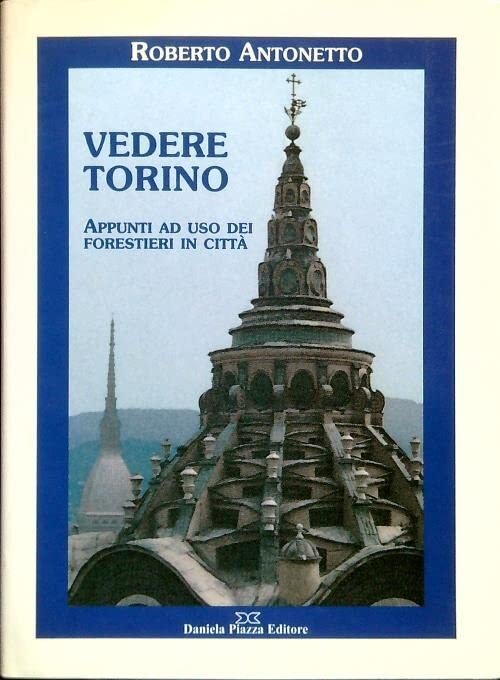 Vedere Torino. Appunti ad uso dei forestieri in città