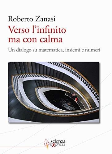 Verso l'infinito ma con calma. Un dialogo su matematica, insiemi …