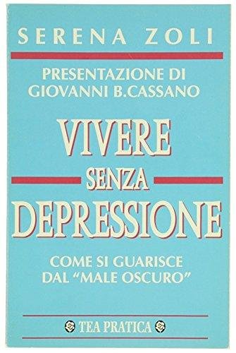 VIVERE SENZA DEPRESSIONE COME SI GUARISCE IL "MALE OSCURO"