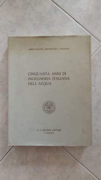 Cinquanta anni di ingegneria italiana dell'acqua