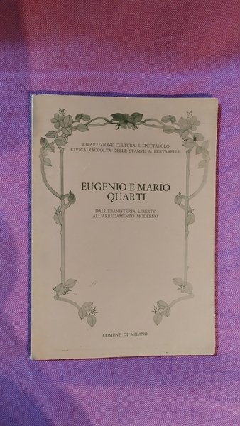 Eugenio e Mario Quarti - Dall'ebanisteria Liberty all'arredamento moderno