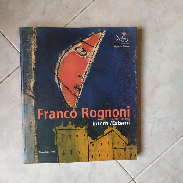 Franco Rognoni Opere 1931-1998 Interni/Esterni