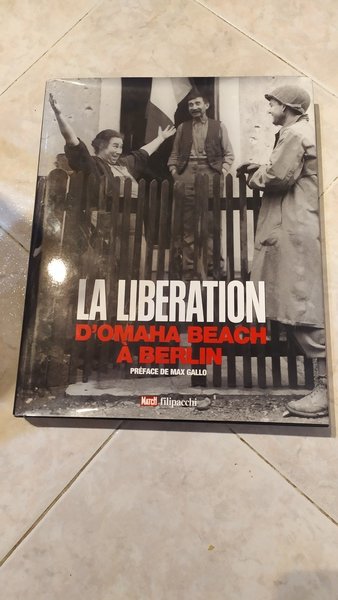 La liberation. D'Omaha Beach à Berlin.