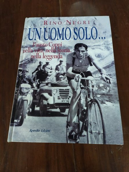 Un uomo solo - Fausto Coppi nella vita, nella storia, …