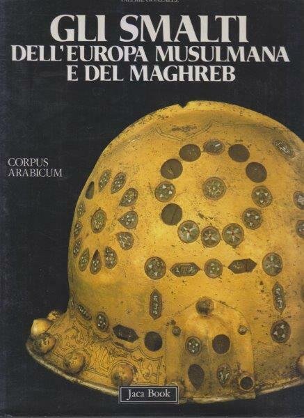 Gli smalti dell'Europa musulmana e del Maghreb