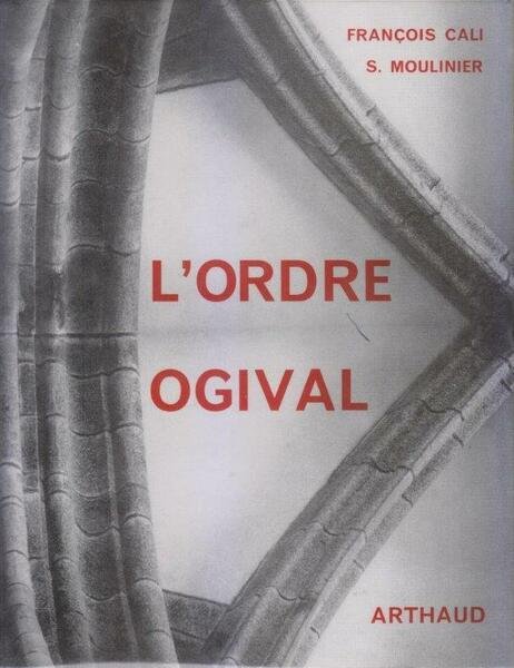 L'ordre Ogival. Essai sur l'architecture gothique. Photographies de Serge Moulinier