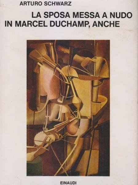 La sposa messa a nudo in Marcel Duchamp, anche