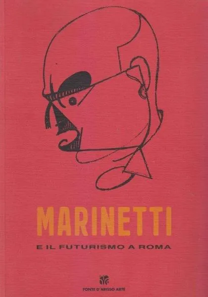 Marinetti e il futurismo a Roma