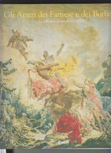 Gli arazzi dei Farnese e dei Borbone. Le collezioni dei …