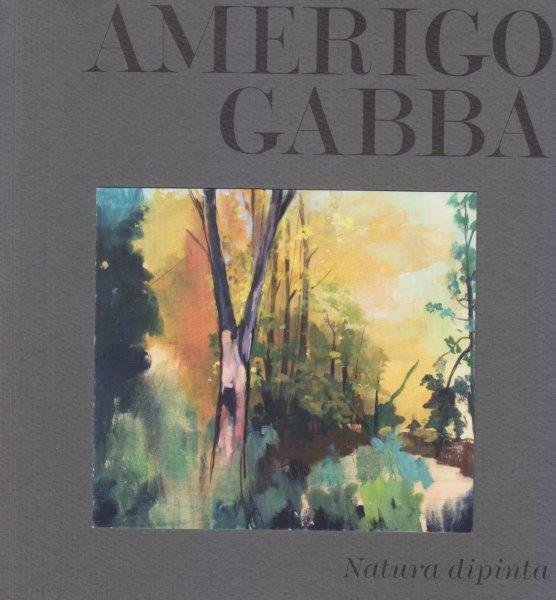 Amerigo Gabba. Natura dipinta
