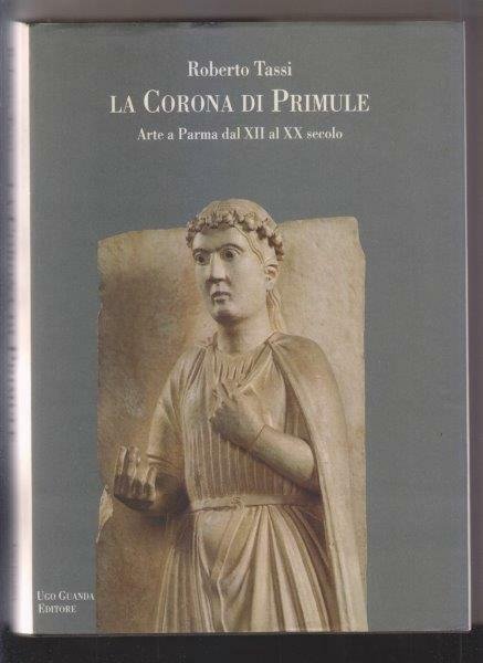 La corona di primule. Arte a Parma dal XII al …