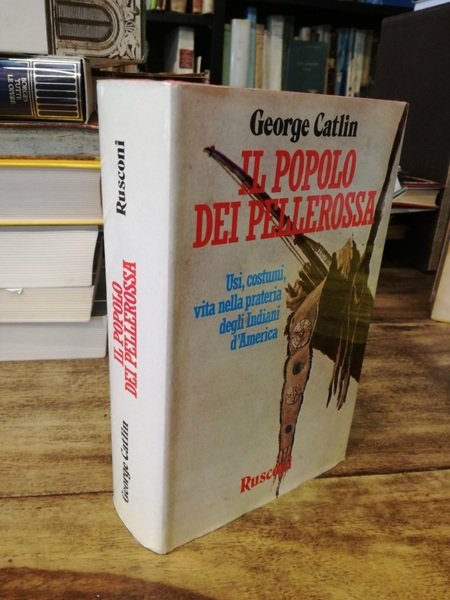 Il popolo dei pellerossa. Usi, costumi, vita nella prateria degli …
