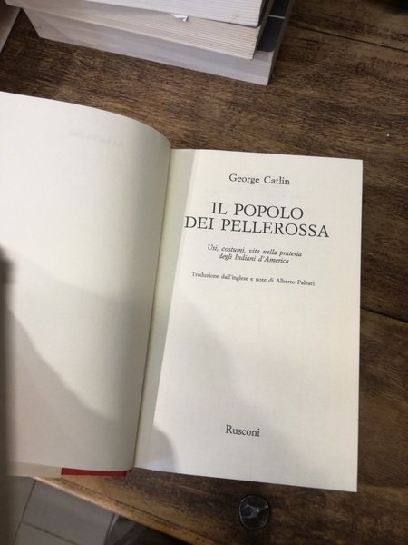 Il popolo dei pellerossa. Usi, costumi, vita nella prateria degli …