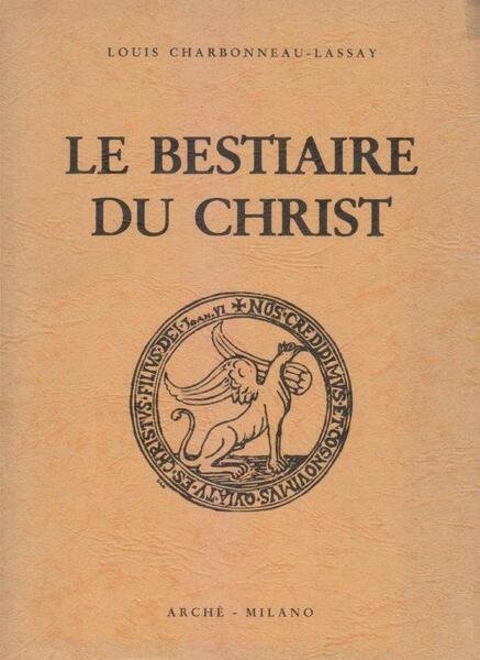 Le bestiaire du Christ. La mysterieuse emblematique de Jesus-Christ. Mille …