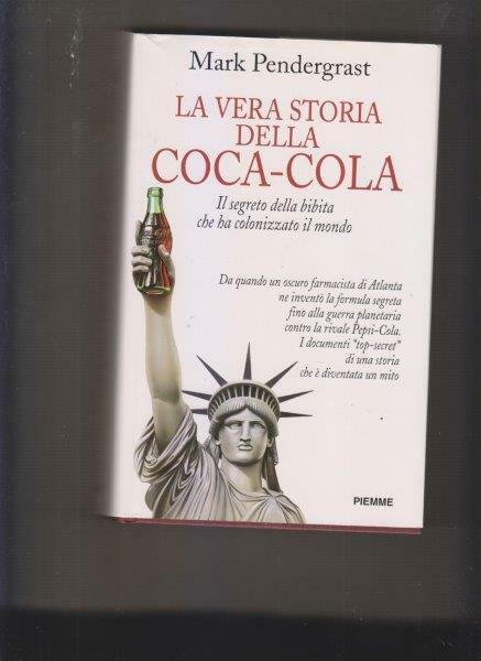 La vera storia della Coca-Cola. Il segreto della bibita che …