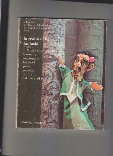 La realtà della fantasia, ovvero: Il Museo Giordano Ferrari, burattini, …