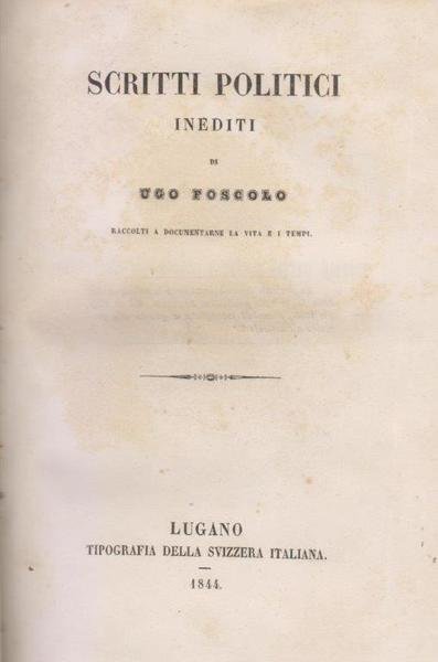 Scritti politici inediti di Ugo Foscolo raccolti a documentarne la …