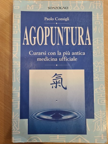 Agopuntura. Curarsi con la piu' antica medicina ufficiale