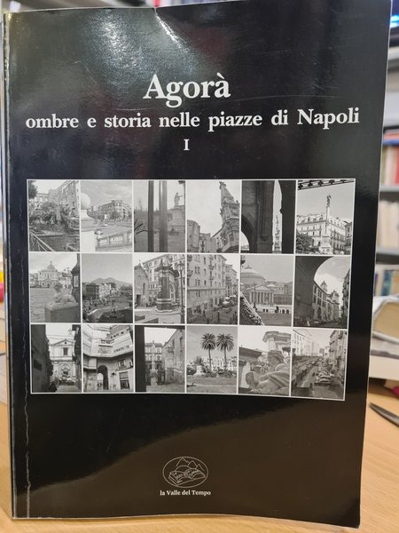 Agora' ombre e storie nelle piazze di Napoli vol I