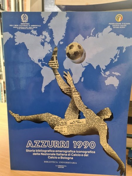 Azzurri 1990. Storia bibliografica iconografica della nazionale Italiana di Calcio …