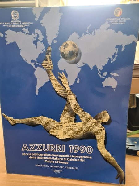 Azzurri 1990. Storia bibliografica iconografica della nazionale Italiana di Calcio …