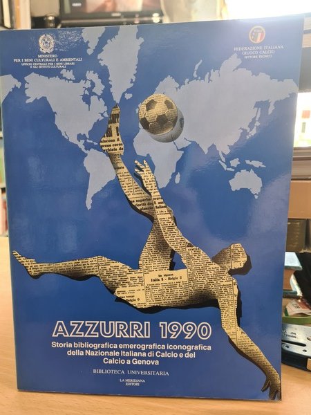 Azzurri 1990. Storia bibliografica iconografica della nazionale Italiana di Calcio …