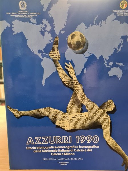 Azzurri 1990. Storia bibliografica iconografica della nazionale Italiana di Calcio …