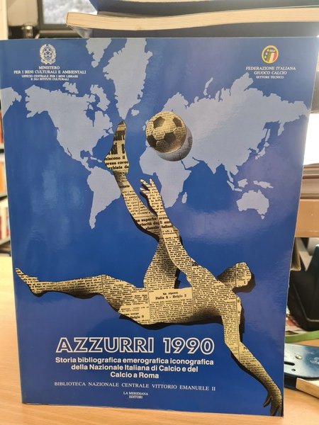 Azzurri 1990. Storia bibliografica iconografica della nazionale Italiana di Calcio …