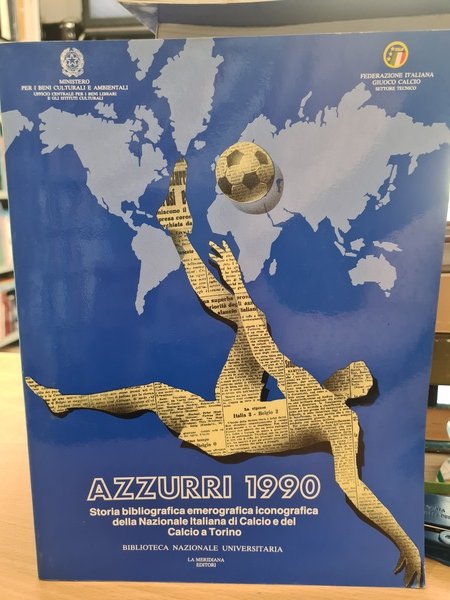 Azzurri 1990. Storia bibliografica iconografica della nazionale Italiana di Calcio …